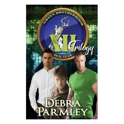 "The Green Brotherhood Trilogy #1: SEAL Team XII" - "" ("Parmley Debra")