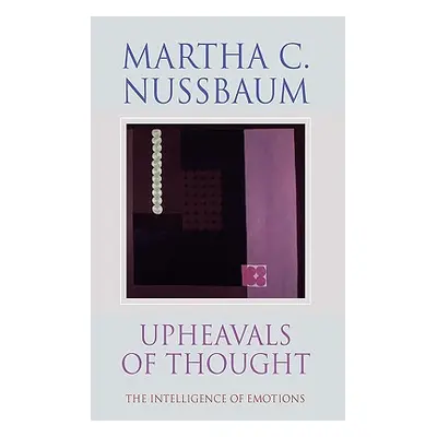 "Upheavals of Thought: The Intelligence of Emotions" - "" ("Nussbaum Martha C.")