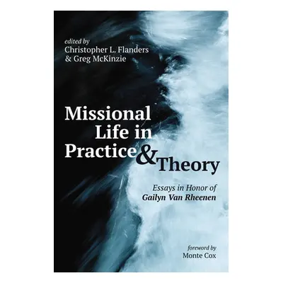 "Missional Life in Practice and Theory: Essays in Honor of Gailyn Van Rheenen" - "" ("Flanders C