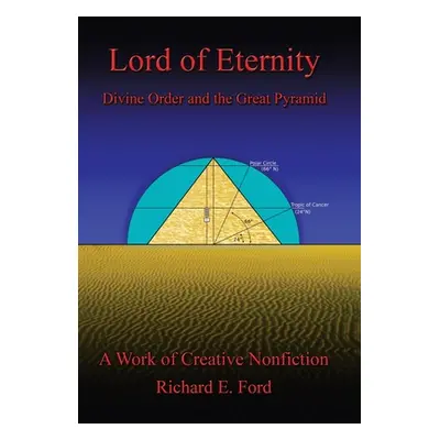 "Lord of Eternity: Divine Order and the Great Pyramid" - "" ("Ford Richard E.")