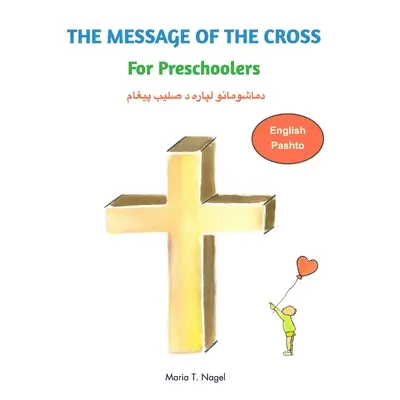 "The Message of The Cross for Preschoolers - Bilingual English and Pashto" - "" ("Nagel Maria T.