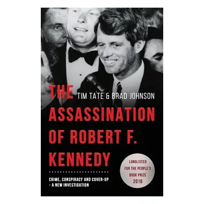 "The Assassination of Robert F. Kennedy: Crime, Conspiracy and Cover-Up: A New Investigation" - 