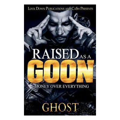 "Raised as a Goon: Money Over Everything" - "" ("Ghost")