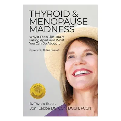 "Thyroid & Menopause Madness: Why It Feels Like You're Falling Apart and What You Can Do About I