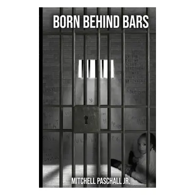 "Born Behind Bars" - "" ("Paschall Mitchell Jr.")