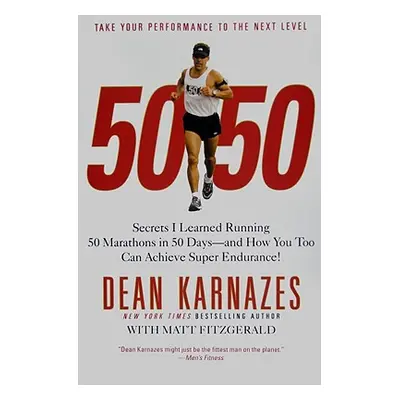 "50/50: Secrets I Learned Running 50 Marathons in 50 Days--And How You Too Can Achieve Super End