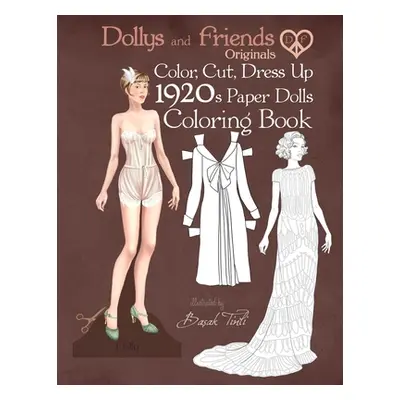 "Dollys and Friends Originals Color, Cut, Dress Up 1920s Paper Dolls Coloring Book: Vintage Fash