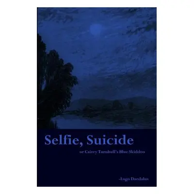 "Selfie, Suicide: or Cairey Turnbull's Blue Skiddoo" - "" ("Daedalus Logo")