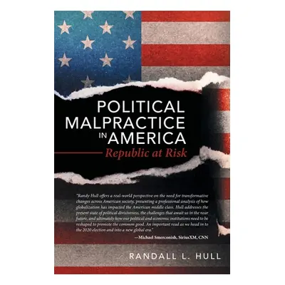 "Political Malpractice in America: Republic at Risk" - "" ("Hull Randall L.")