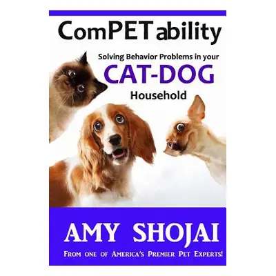 "Competability: Solving Behavior Problems in Your Cat-Dog Household" - "" ("Shojai Amy")