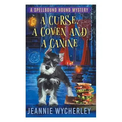 "A Curse, a Coven and a Canine: A Paranormal Animal Cozy Mystery" - "" ("Wycherley Jeannie")