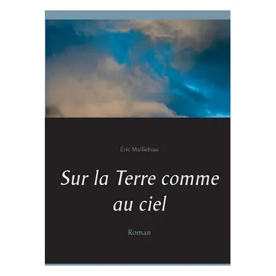 "Sur la Terre comme au ciel: Roman" - "" ("Maillebiau ric")