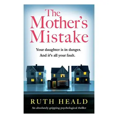 "The Mother's Mistake: An absolutely gripping psychological thriller" - "" ("Heald Ruth")