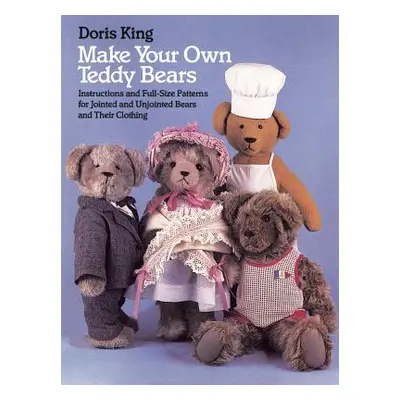 "Make Your Own Teddy Bears: Instructions and Full-Size Patterns for Jointed and Unjointed Bears 