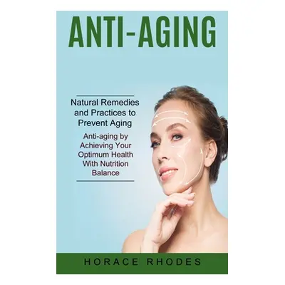 "Anti-aging: Natural Remedies and Practices to Prevent Aging