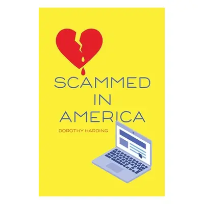 "Scammed in America" - "" ("Harding Dorothy")