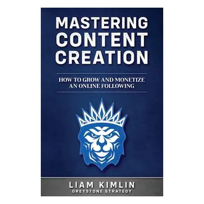 "Mastering Content Creation: How to Grow and Monetize an Online Following: