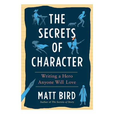 "The Secrets of Character: Writing a Hero Anyone Will Love" - "" ("Bird Matt")