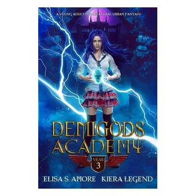 "Demigods Academy - Year Three (Young Adult Supernatural Urban Fantasy)" - "" ("Amore Elisa S.")