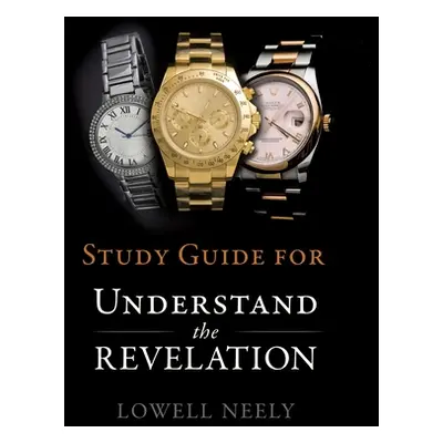 "Study Guide for Understanding The Revelation" - "" ("Neely Lowell")