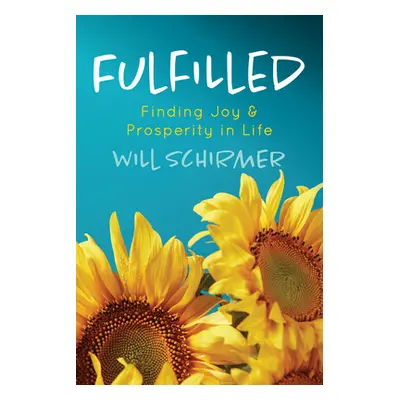 "Fulfilled: Finding Joy and Prosperity in Life" - "" ("Schirmer Will")