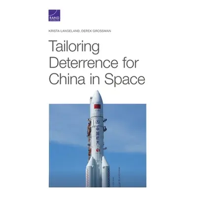 "Tailoring Deterrence for China in Space" - "" ("Langeland Krista")