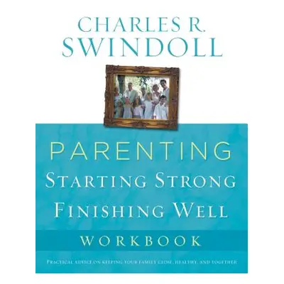 "Parenting: From Surviving to Thriving Workbook" - "" ("Swindoll Charles R.")