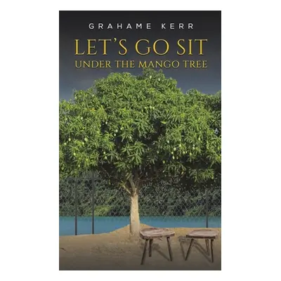 "Let's Go Sit Under the Mango Tree" - "" ("Kerr Grahame")