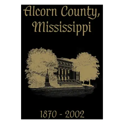 "Alcorn County, Mississippi: 1870-2002" - "" ("Turner Publishing")