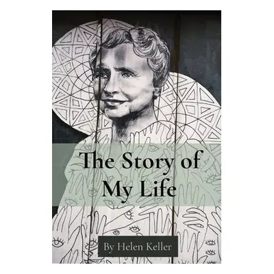 "The Story of My Life: By Helen Keller" - "" ("Keller Helen")