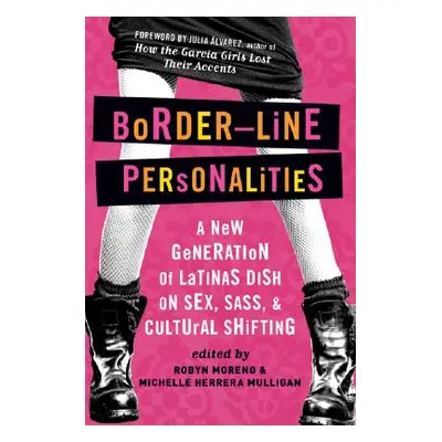 "Border-Line Personalities: A New Generation of Latinas Dish on Sex, Sass, and Cultural Shifting