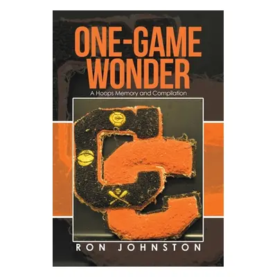 "One-Game Wonder: A Hoops Memory and Compilation" - "" ("Johnston Ron")