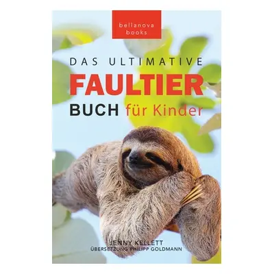 "Faultier Bcher Das Ultimative Faultier Buch fr Kinder: 100+ Faultier Fakten, Fotos, Quiz und Wo