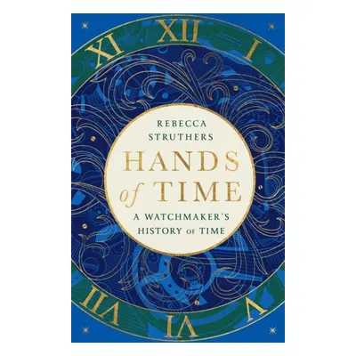 "Hands of Time" - "A Watchmaker's History of Time. 'An exquisite book' - Stephen Fry" ("Struther