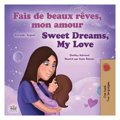 "Sweet Dreams, My Love (French English Bilingual Children's Book)" - "" ("Admont Shelley")