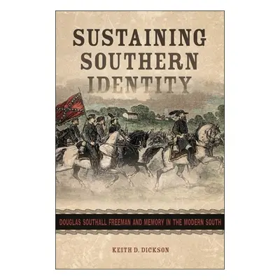 "Sustaining Southern Identity: Douglas Southall Freeman and Memory in the Modern South" - "" ("D