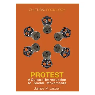 "Protest: A Cultural Introduction to Social Movements" - "" ("Jasper James M.")