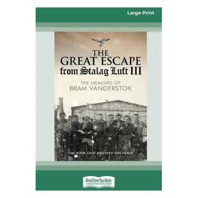 "The Great Escape from Stalag Luft III: The Memoirs of Bram Vanderstok [Large Print 16pt]" - "" 