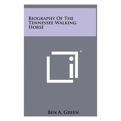 "Biography Of The Tennessee Walking Horse" - "" ("Green Ben A.")