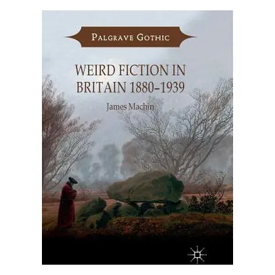 "Weird Fiction in Britain 1880-1939" - "" ("Machin James")