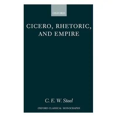 "Cicero, Rhetoric, and Empire" - "" ("Steel C. E. W.")