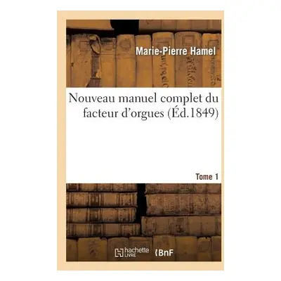 "Nouveau Manuel Complet Du Facteur d'Orgues. Tome 1" - "" ("Hamel Marie-Pierre")