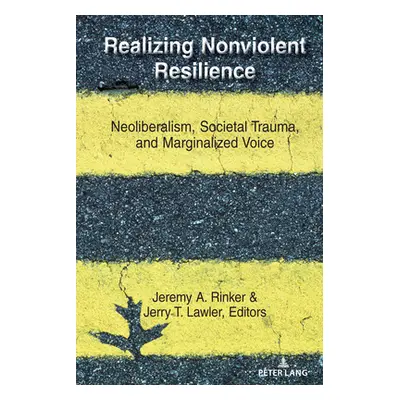 "Realizing Nonviolent Resilience: Neoliberalism, Societal Trauma, and Marginalized Voice" - "" (