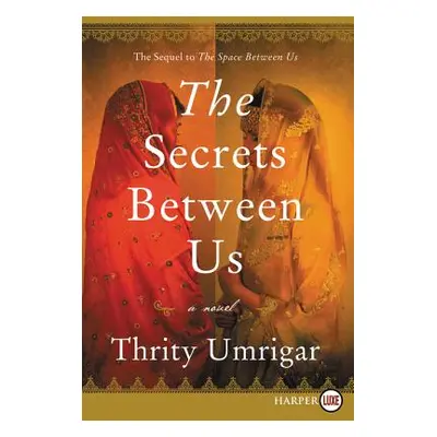 "The Secrets Between Us" - "" ("Umrigar Thrity")