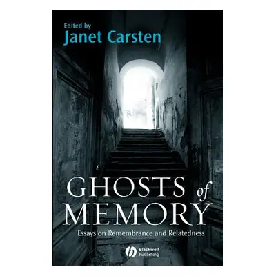 "Ghosts of Memory: Essays on Remembrance and Relatedness" - "" ("Carsten Janet")