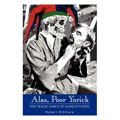 "Alas, Poor Yorick: The Tragic Farce of Hamlet's Fool" - "" ("Dichiara Robert")