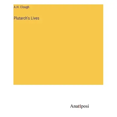 "Plutarch's Lives" - "" ("Clough A. H.")