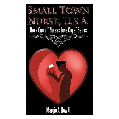 "Small Town Nurse, U.S.A.: Book One of Nurses Love Cops" Series"" - "" ("Hewitt Margie A.")