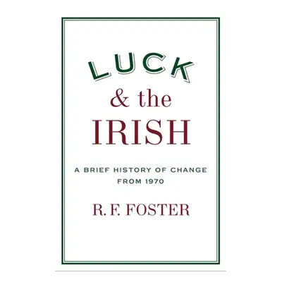 "Luck and the Irish: A Brief History of Change 1970" - "" ("Foster R. F.")