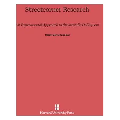 "Streetcorner Research: An Experimental Approach to the Juvenile Delinquent" - "" ("Schwitzgebel